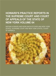 Howard's practice reports in the Supreme Court and Court of Appeals of the state of New York Volume 64,1130144720,9781130144727
