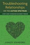 Troubleshooting Relationships on the Autism Spectrum A User's Guide to Resolving Relationship Problems,1849059519,9781849059510