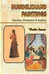 Bundelkhand Paintings (Orchha, Chhatarpur and Gwalior) 1st Published,8185616728,9788185616728