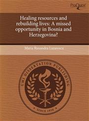Healing resources and rebuilding lives A missed opportunity in Bosnia and Herzegovina?,1243429488,9781243429483