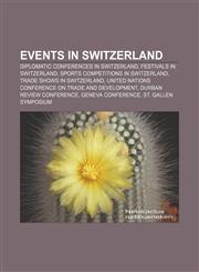 Events in Switzerland Diplomatic conferences in Switzerland, Festivals in Switzerland, Sports competitions in Switzerland,1158196539,9781158196531