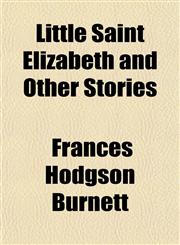 Little Saint Elizabeth and Other Stories,1151457841,9781151457844