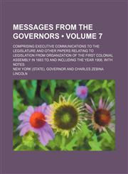Messages from the Governors (Volume 7); Comprising Executive Communications to the Legislature and Other Papers Relating to Legislation from Organizat,1235784967,9781235784965