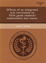 Effects of an integrated arts curriculum on fifth grade students' mathematics test scores.,1243610107,9781243610102