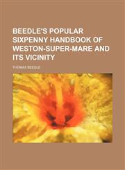 Beedle's popular sixpenny handbook of Weston-super-mare and its vicinity,1151682209,9781151682208
