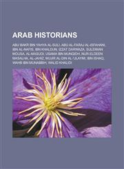 Arab historians Abu Bakr bin Yahya al-Suli, Abu al-Faraj al-Isfahani, Ibn al-Nafis, Ibn Khaldun, Izzat Darwaza, Suleiman Mousa, Al-Masudi, Usama ibn Munqidh, Nur-eldeen Masalha, Al-Jahiz, Mujir al-Din al-'Ulaymi, Ibn Ishaq,115759042X,9781157590422