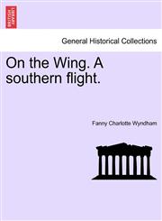 On the Wing. A southern flight.,1240929897,9781240929894