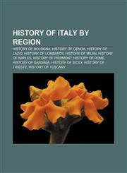 History of Italy by region History of Bologna, History of Genoa, History of Lazio, History of Lombardy, History of Milan, History of Naples,1157433294,9781157433293