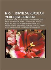 M.Ö. 1. binyılda kurulan yerleşim birimleri Evpatorya, Lyon, M.Ö. 5. yüzyılda kurulan yerleşim birimleri, Marsilya, Milano, Siena, Viyana,1232945153,9781232945154