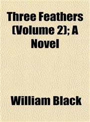 Three Feathers (Volume 2); A Novel,1153179016,9781153179010