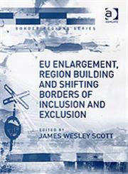 EU Enlargement, Region Building and Shifting Borders of Inclusion and Exclusion,0754645428,9780754645429
