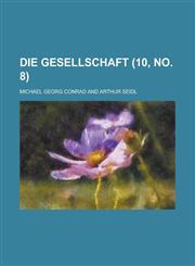 Die Gesellschaft (10, No. 8 ),1154711153,9781154711158