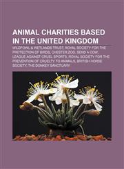 Animal charities based in the United Kingdom Wildfowl & Wetlands Trust, Royal Society for the Protection of Birds, Chester Zoo, Send a Cow,1156698448,9781156698440