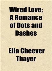 Wired Love; A Romance of Dots and Dashes,1150903422,9781150903427