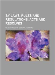 By-Laws, Rules and Regulations, Acts and Resolves,1151487406,9781151487407