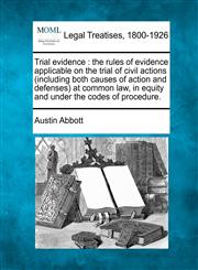 Trial evidence the rules of evidence applicable on the trial of civil actions (including both causes of action and defenses) at common law, in equity and under the codes of procedure.,1240151322,9781240151325