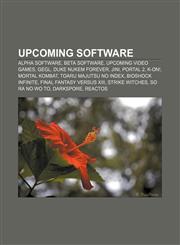 Upcoming software Alpha software, Beta software, Upcoming video games, GEGL, Duke Nukem Forever, Jini, Portal 2, K-On!, Mortal Kombat,1233267094,9781233267095