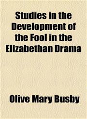 Studies in the Development of the Fool in the Elizabethan Drama,1152618962,9781152618961