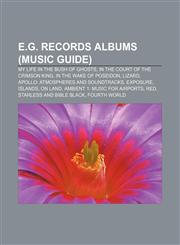E.G. Records albums (Music Guide) My Life in the Bush of Ghosts, In the Court of the Crimson King, In the Wake of Poseidon, Lizard,1155347102,9781155347103