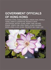 Government officials of Hong Kong Rosanna Wong, Ronald Holmes, Anson Chan, Donald Tsang, Donald Luddington, Regina Ip, David Jeaffreson,1155199987,9781155199986