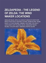 Zeldapedia - The Legend of Zelda The Wind Waker locations: Angular Isles, Aryll's Lookout, Beedle's Shop Ship, Bird's Peak Rock, Boating Course, Bomb Island, Bomb Shop, C-c-cold Island, Cabana, Cafe Bar, Chu Jelly Juice Shop, Cliff Plateau Isles, Crescen,1234648660,9781234648664