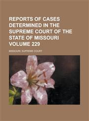 Reports of Cases Determined in the Supreme Court of the State of Missouri Volume 229,1230030190,9781230030197