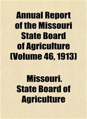 Annual Report of the Missouri State Board of Agriculture (Volume 46, 1913),115462935X,9781154629354