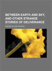 Between Earth and Sky, and Other Strange Stories of Deliverance,1459037294,9781459037298