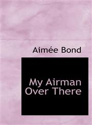 My Airman Over There,1103465058,9781103465057