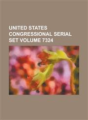 United States Congressional Serial Set Volume 7324,1234053020,9781234053024