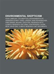 Environmental skepticism Rush Limbaugh, The Skeptical Environmentalist, Harrison Schmitt, Nigel Lawson, Dana Rohrabacher, Fred Singer,1157701051,9781157701057