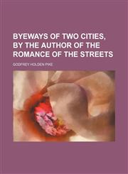 Byeways of Two Cities, by the Author of the Romance of the Streets,1151415774,9781151415776