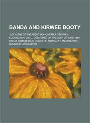 Banda and Kirwee Booty; Judgment of the Right Honourable Stephen Lushington, D.C.L., Delivered on the 30th of June 1866,1236750365,9781236750365