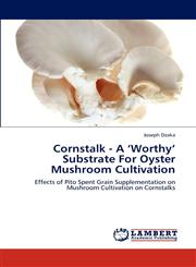 Cornstalk - A 'Worthy' Substrate for Oyster Mushroom Cultivation,3659304697,9783659304699