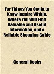 For Things You Ought to Know Inquire Within, Where You Will Find Valuable and Useful Information, and a Reliable Shopping Guide,1152916661,9781152916661