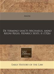 De termino sancti Michaelis. anno regni Regis. Henrici Sexti. ii (1526),1171308221,9781171308225
