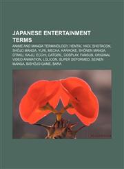 Japanese entertainment terms Anime and manga terminology, Hentai, Yaoi, Shotacon, Shōjo manga, Yuri, Mecha, Karaoke, Shōnen manga, Otaku,1156776198,9781156776193
