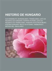 Historio de Hungario Dua mondmilito, Burgenlando, Transilvanio, Listo de regantoj de Hungario, Karpata Rutenio, Listo de regantoj de Transilvanio, Hungara Sovetrespubliko, Aŭstrio-Hungario, Milito en Afganio, Habsburgoj, Matiaso Bel, Sikullando,1232961663,9781232961666