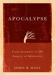 Apocalypse: From Antiquity to the Empire of Modernity,0745645097,9780745645094