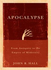 Apocalypse: From Antiquity to the Empire of Modernity,0745645097,9780745645094