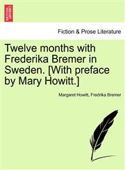 Twelve months with Frederika Bremer in Sweden. [With preface by Mary Howitt.] VOL. II,1241598673,9781241598679