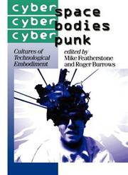 Cyberspace/Cyberbodies/Cyberpunk Cultures of Technological Embodiment,0761950850,9780761950851