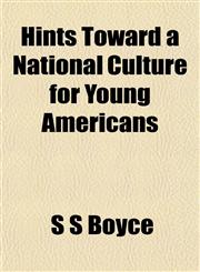 Hints Toward a National Culture for Young Americans,1152937243,9781152937246