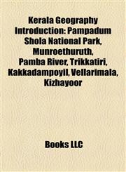 Kerala Geography Introduction Pampadum Shola National Park, Munroethuruth, Pamba River, Trikkatiri, Kakkadampoyil, Vellarimala, Kizhayoor,1157407420,9781157407423