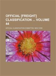 Official [freight] classification  Volume 44,1130310604,9781130310603
