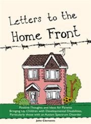 Letters to the Home Front Positive Thoughts and Ideas for Parents Bringing Up Children with Developmental Disabilities, Particularly those with an Autism Spectrum Disorder,1849053324,9781849053327