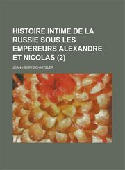 Histoire Intime de La Russie Sous Les Empereurs Alexandre Et Nicolas (2),1153433877,9781153433877
