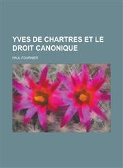 Yves de Chartres Et Le Droit Canonique,1153501147,9781153501149