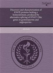 Discovery and characterization of KNOX proteins lacking a homeodomain, produced by alternative splicing of KNAT1-like genes in gymnosperms and angiosperms .,1243707194,9781243707192