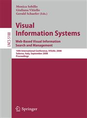 Visual Information Systems. Web-Based Visual Information Search and Management 10th International Conference, VISUAL 2008, Salerno, Italy, September 11-12, 2008, Proceedings,3540858903,9783540858904
